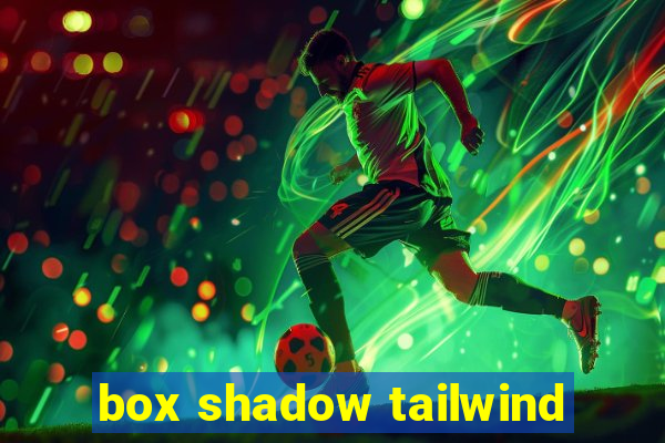 box shadow tailwind